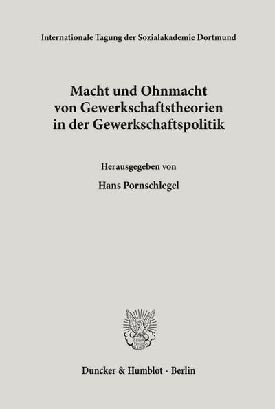 Macht und Ohnmacht von Gewerkschaftstheorien in der Gewerkschaftspolitik.