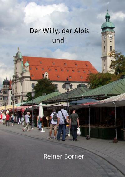Der Willy, der Alois und i
