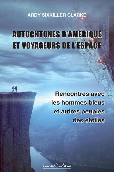 Autochtones d’Amérique et voyageurs de l’espace - Rencontres avec les hommes bleus et autres peuples des étoiles