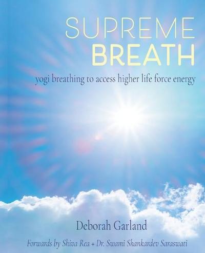 Supreme Breath: Yogi Breathing to Access Higher Life Force Energy