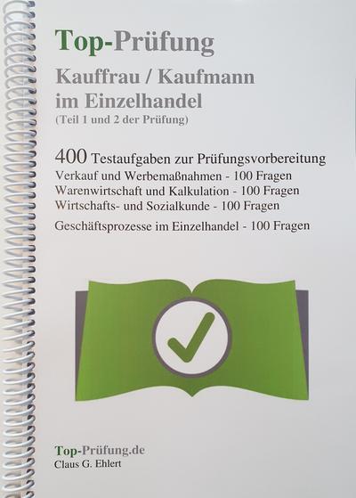 Top-Prüfung Kauffrau / Kaufmann im Einzelhandel - 400 Übungsaufgaben für die Abschlussprüfung