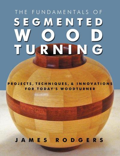The Fundamentals of Segmented Woodturning