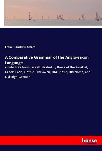 A Comparative Grammar of the Anglo-saxon Language