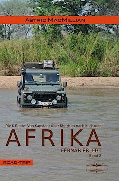 Afrika fernab erlebt - Das K-Wagnis: Von Kapstadt über Khartum nach Karlsruhe