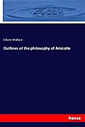 Outlines of the philosophy of Aristotle