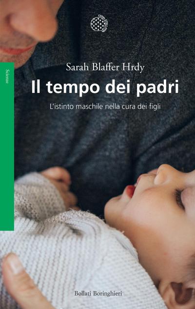 Il tempo dei padri. L’istinto maschile nella cura dei figli
