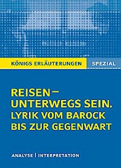 Reisen – unterwegs sein. Lyrik vom Barock bis zur Gegenwart. Königs Erläuterungen Spezial.