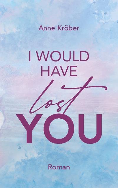 I would have lost you