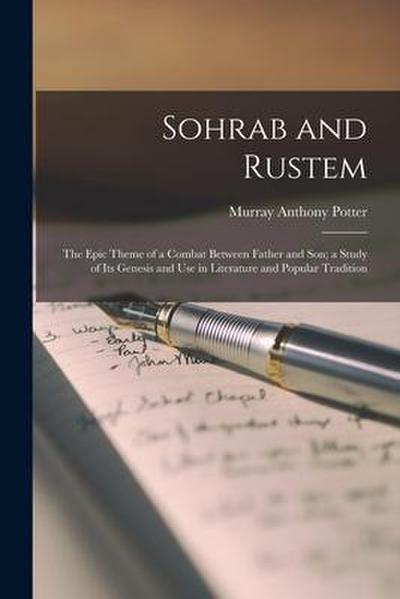 Sohrab and Rustem: the Epic Theme of a Combat Between Father and Son; a Study of Its Genesis and Use in Literature and Popular Tradition