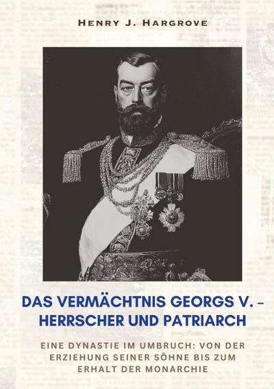 Das Vermächtnis Georgs V. - Herrscher und Patriarch