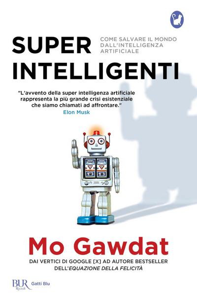 Super intelligenti. Come salvare il mondo dall’intelligenza artificiale