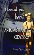 How did I get Here? An Immigrant’s Odyssey