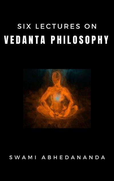 Six Lectures on Vedanta Philosophy