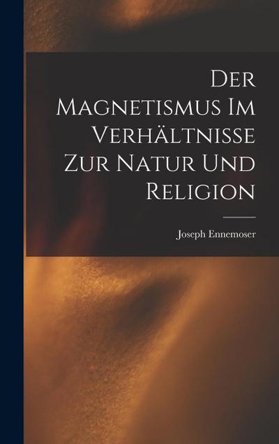 Der Magnetismus im Verhältnisse zur Natur und Religion