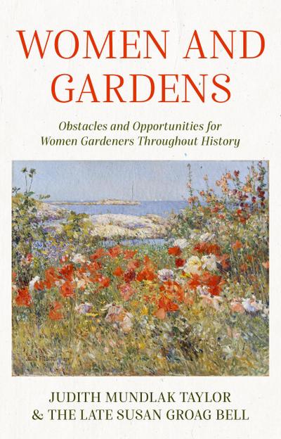 Women and Gardens: Obstacles and Opportunities for Women Gardeners Throughout History
