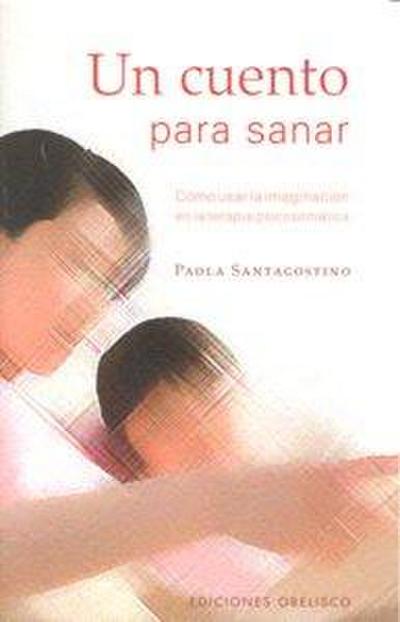 Un Cuento Para Sanar: Como Usar la Imaginacion en la Terapia Psicosomatica