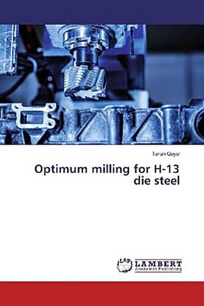 Optimum milling for H-13 die steel
