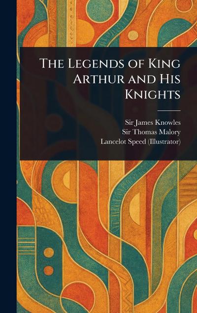 The Legends of King Arthur and His Knights