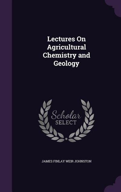 Lectures On Agricultural Chemistry and Geology
