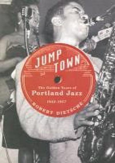 Jumptown: The Golden Years of Portland Jazz, 1942-1957