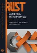 Mastering Rust: The Ultimate Starter Guide