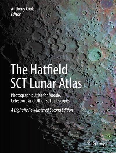 The Hatfield SCT Lunar Atlas: Photographic Atlas for Meade, Celestron, and Other SCT Telescopes: A Digitally Re-Mastered Edition