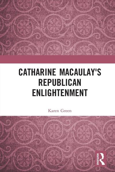 Catharine Macaulay’s Republican Enlightenment