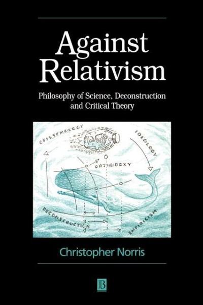 Against Relativism: Philosophy of Science, Deconstruction and Critical Theory