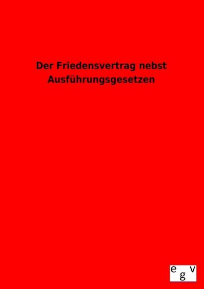 Der Friedensvertrag nebst Ausführungsgesetzen