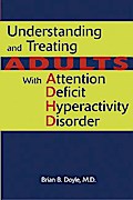 Understanding and Treating Adults With Attention Deficit Hyperactivity Disorder