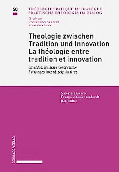 Theologie zwischen Tradition und Innovation / La théologie entre tradition et innovation Interdisziplinäre Gespräche / Échanges interdisciplinaires