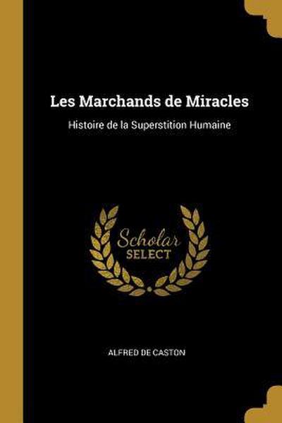 Les Marchands de Miracles: Histoire de la Superstition Humaine