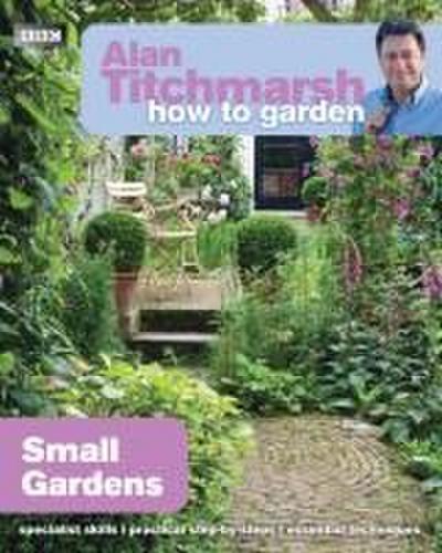 Alan Titchmarsh How to Garden: Small Gardens