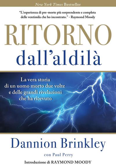 Ritorno dall’Aldilà. La vera storia di un uomo morto due volte e delle grandi rivelazioni che ha ricevuto