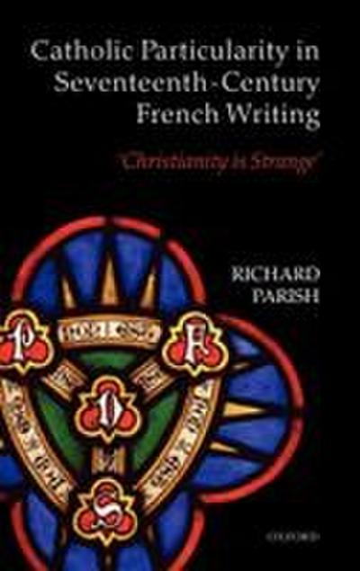 Catholic Particularity in Seventeenth-Century French Writing