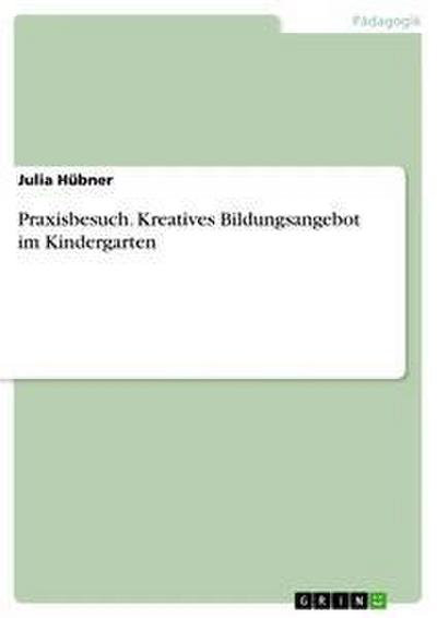 Praxisbesuch. Kreatives Bildungsangebot im Kindergarten