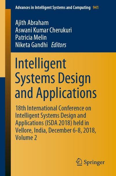 Intelligent Systems Design and Applications: 18th International Conference on Intelligent Systems Design and Applications (ISDA 2018) held in Vellore, ... Systems and Computing (941), Band 941)