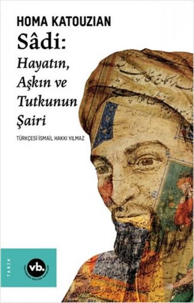 Sadi - Hayatin Askin ve Tutkunun Sairi
