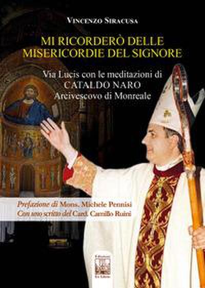 Mi ricorderò delle misericordie del Signore. Via Lucis con le meditazioni di Cataldo Naro Arcivescovo di Monreale