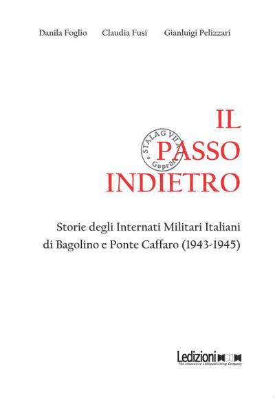 Il passo indietro. Storie degli Internati Militari Italiani di Bagolino e Ponte Caffaro (1943-1945)