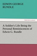 A Soldier’s Life Being the Personal Reminisc