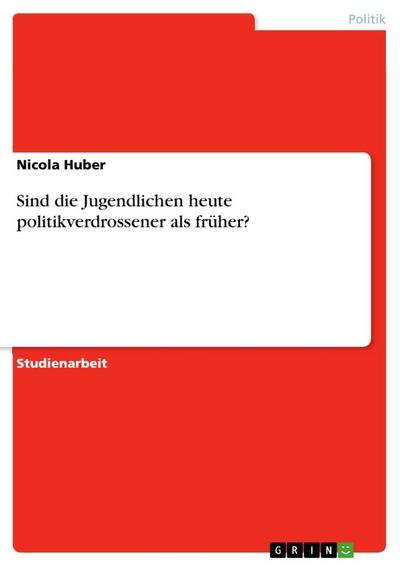 Sind die Jugendlichen heute politikverdrossener als früher? - Nicola Huber