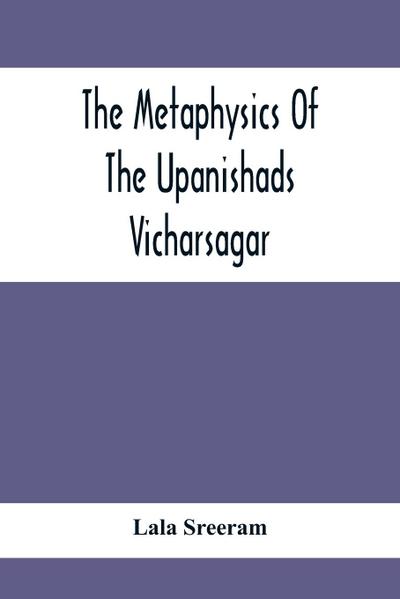 The Metaphysics Of The Upanishads; Vicharsagar