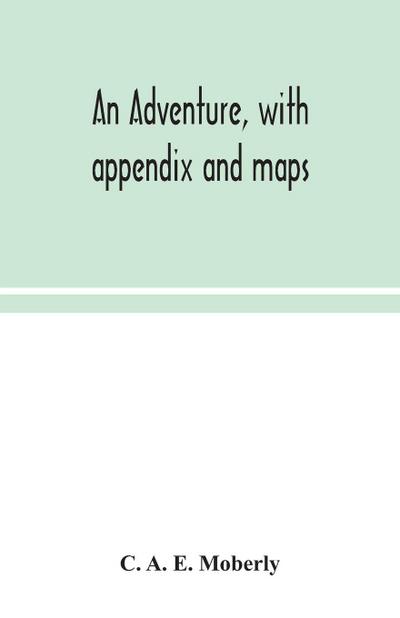 An adventure, with appendix and maps