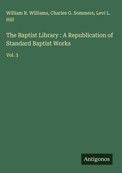 The Baptist Library : A Republication of Standard Baptist Works