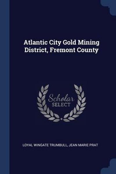 Atlantic City Gold Mining District, Fremont County