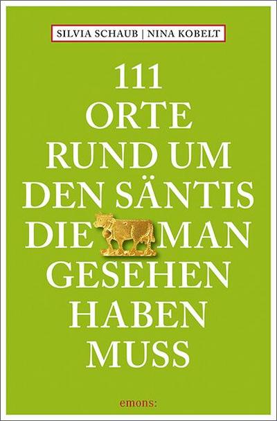 111 Orte rund um den Säntis, die man gesehen haben muss