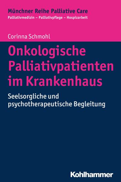 Onkologische Palliativpatienten im Krankenhaus: Seelsorgliche und psychotherapeutische Begleitung (Münchner Reihe Palliative Care, Bd. 12) (Münchner Reihe Palliativmedizin)
