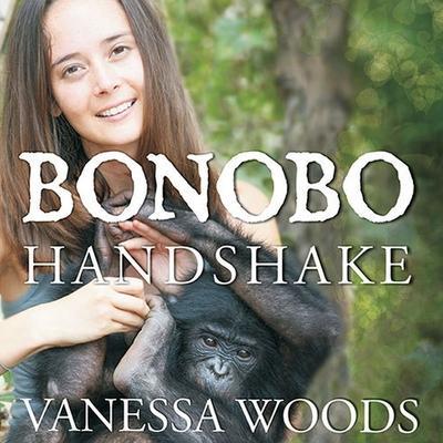Bonobo Handshake Lib/E: A Memoir of Love and Adventure in the Congo