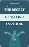 The Secret of Selling Anything - A Road Map to Sales Success